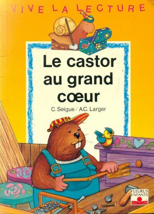 Livrenpoche : Le castor au grand coeur - C. Seigue - Livre