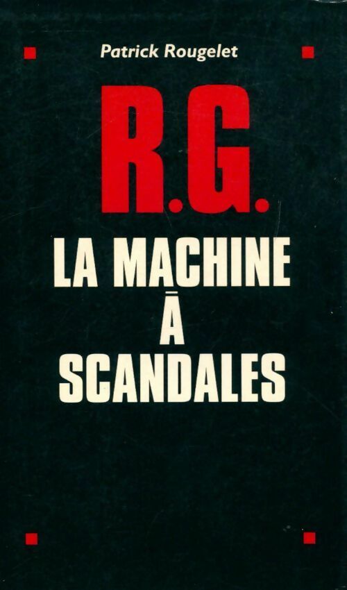 Livrenpoche : R. G. La machine à scandales - Patrick Rougelet - Livre