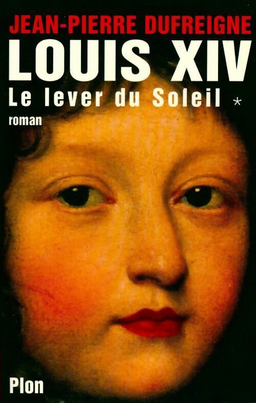 Livrenpoche : Louis XIV Tome I : Le lever du soleil - Jean-Pierre Dufreigne - Livre