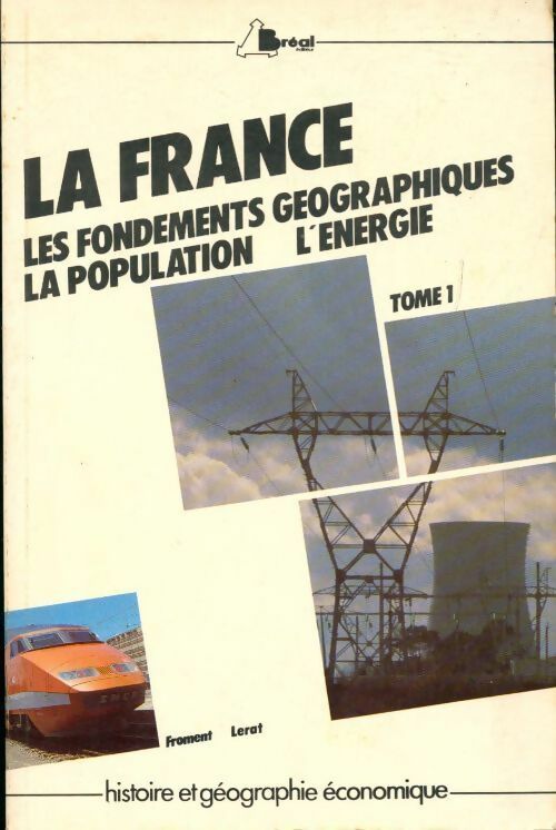 Livrenpoche : La France Tome I ! Les fondements géographiques, la population, l'énergie - R Froment - Livre