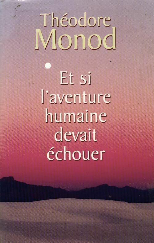 Livrenpoche : Et si l'aventure humaine devait échouer - Théodore Monod - Livre