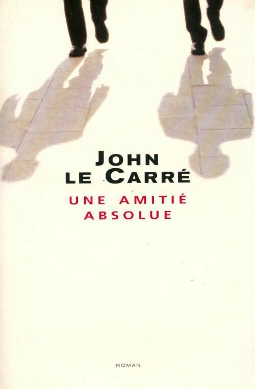 Livrenpoche : Une amitié absolue - John Le Carré - Livre