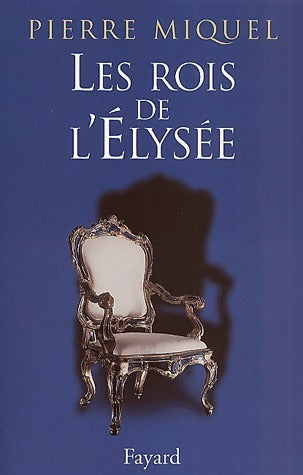 Livrenpoche : Les rois de l'Elysée - Pierre Miquel - Livre