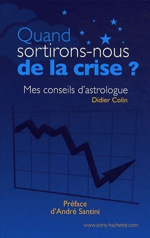 Livrenpoche : Quand sortirons-nous de la crise ? Mes conseils d'astrologue - Didier Colin - Livre