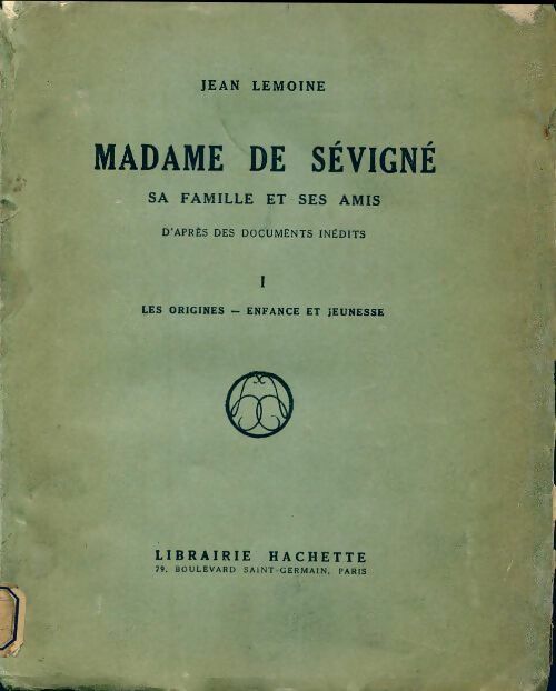 Livrenpoche : Madame de Sévigné, sa famille et ses amis d'après des documents inédits Tome I : les origines enfance et jeunesse - Jean Lemoine - Livre