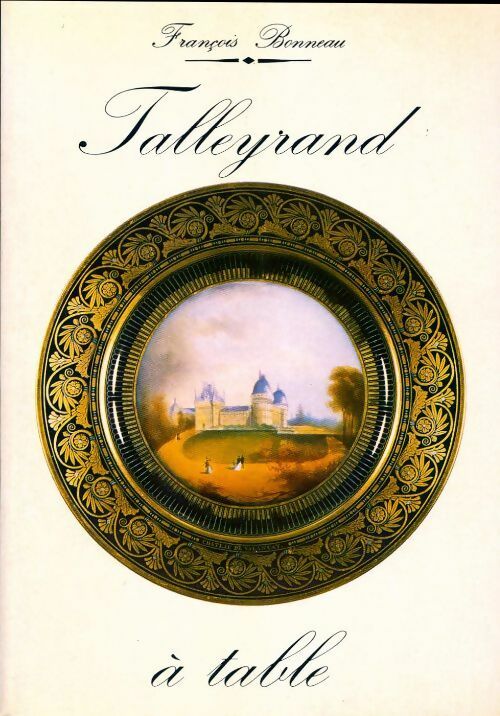 Livrenpoche : Talleyrand à table ou la cuisine des princes - François Bonneau - Livre