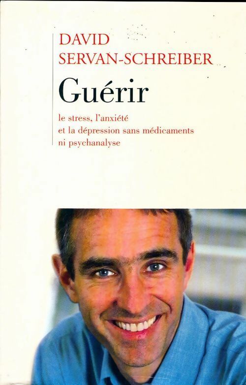 Livrenpoche : Guérir le stress, l'anxiété, la dépression sans médicament ni psychanalyse - David Servan-Schreiber - Livre