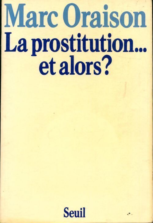 Livrenpoche : La prostitution... Et alors ? - Marc Oraison - Livre