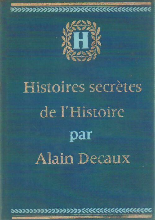 Livrenpoche : Histoires secrètes de l'Histoire Tome I : Des origines à 1774 - Alain Decaux - Livre