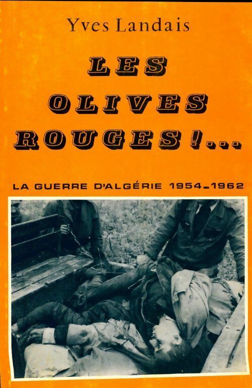 Livrenpoche : Les olives rouges ! La guerre d'Algérie 1954-1962 - Yves Landais - Livre