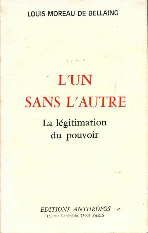 Livrenpoche : L'un sans l'autre. La légitimation du pouvoir - Louis Moreau De Bellaing - Livre