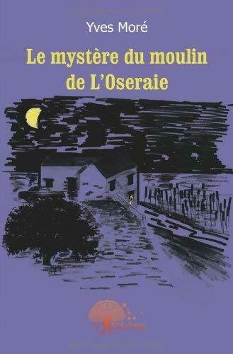 Livrenpoche : Le mystère du moulin de l'Oseraie - Yves Moré - Livre