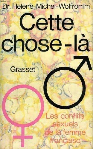 Livrenpoche : Cette chose-là. Les conflits sexuels de la femme française - Dr Hélène Michel-Wolfromm - Livre