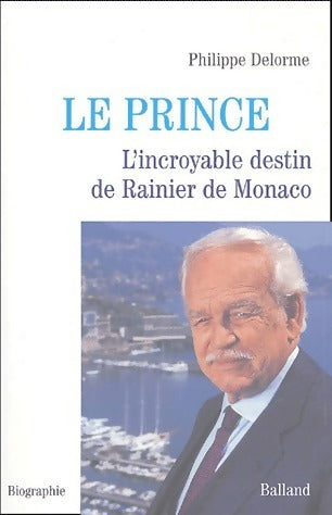 Livrenpoche : Le prince. L'incroyable destin de Rainier de Monaco - Philippe Delorme - Livre