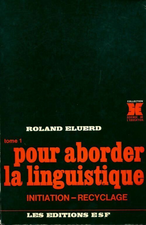 Livrenpoche : Pour aborder la linguistique Tome I : Initiation, recyclage - Roland Eluerd - Livre