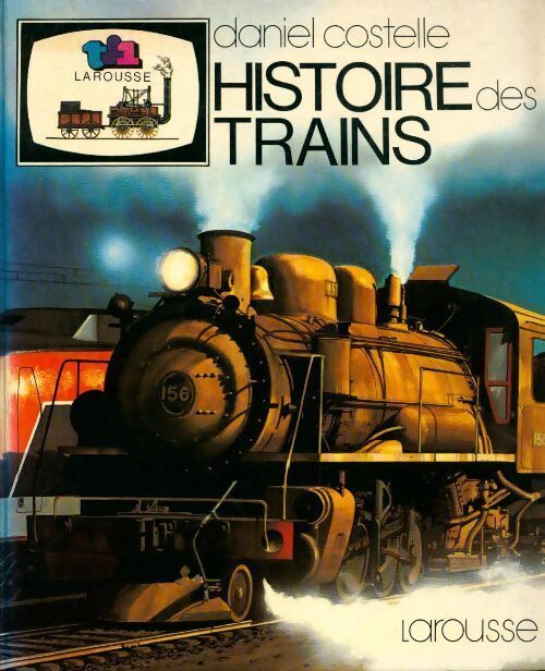 Histoire des trains - Daniel Costelle - Livre