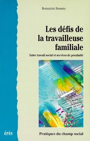 Livrenpoche : Les défis de la travailleuse familiale. Entre travail social et services de proximité - Bernadette Bonamy - Livre