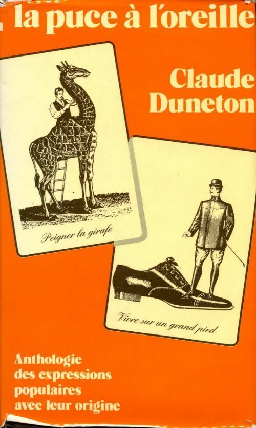 Livrenpoche : La puce à l'oreille. Anthologie des expressions populaires avec leur origine - Claude Duneton - Livre