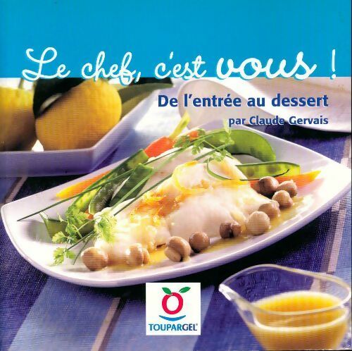 Livrenpoche : Le chef c'est vous ! De l'entrée au dessert - Claude Gervais - Livre