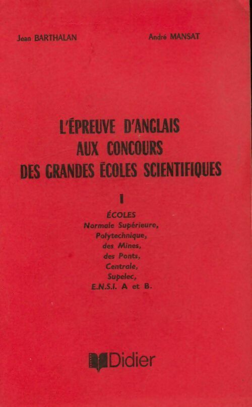 Livrenpoche : L'épreuve d'anglais aux concours des grandes écoles scientifiques Tome I : Ecoles normale supérieure polytechnique des mines centrale e. N. S. I. A et b. - Jean Barthalan, André Mansat - Livre