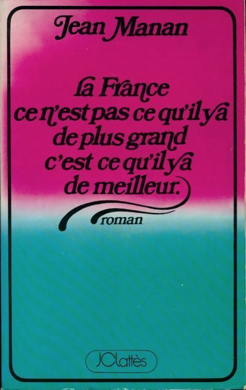 Livrenpoche : La France, ce n'est pas ce qu'il y a de plus grand, c'est ce qu'il y a de meilleur - Jean Manan - Livre