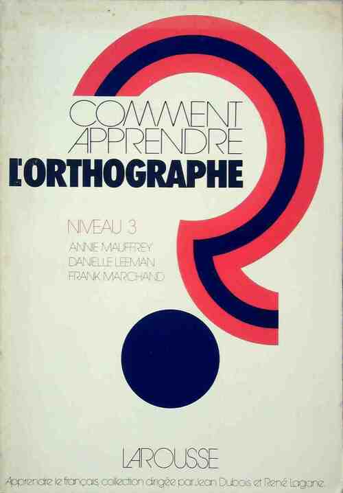 Livrenpoche : Comment apprendre l'orthographe Niveau 3 - Frank Marchand, Danielle Leeman, Annie Mauffrey - Livre