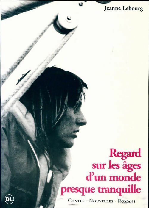 Livrenpoche : Regard sur les âges d'un monde presque tranquille - Jeanne Lebourg - Livre