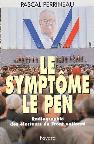 Livrenpoche : Le symptôme Le Pen. Radiographie des électeurs du front national - Pascal Perrineau - Livre