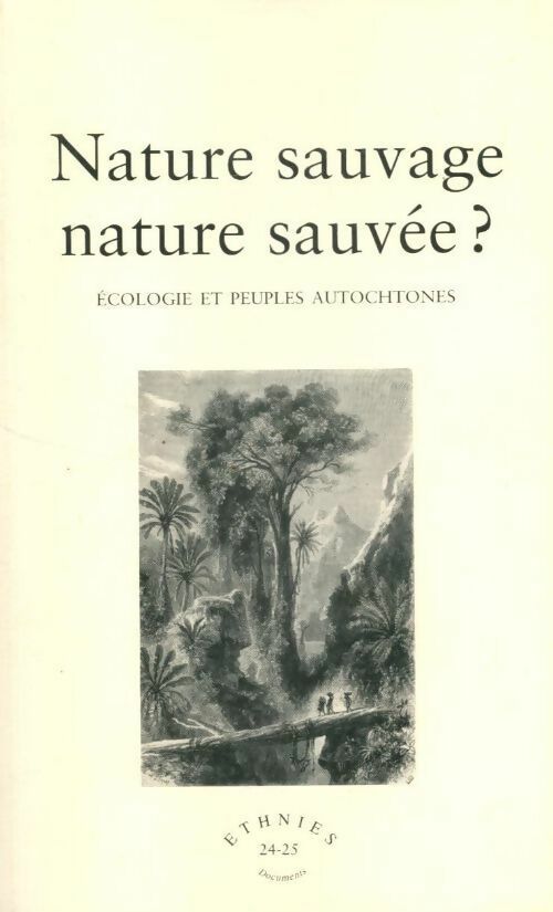 Livrenpoche : Ethnies n°24-25 : Nature sauvage nature sauvée ? Ecologie et peuples autochtones - Collectif - Livre