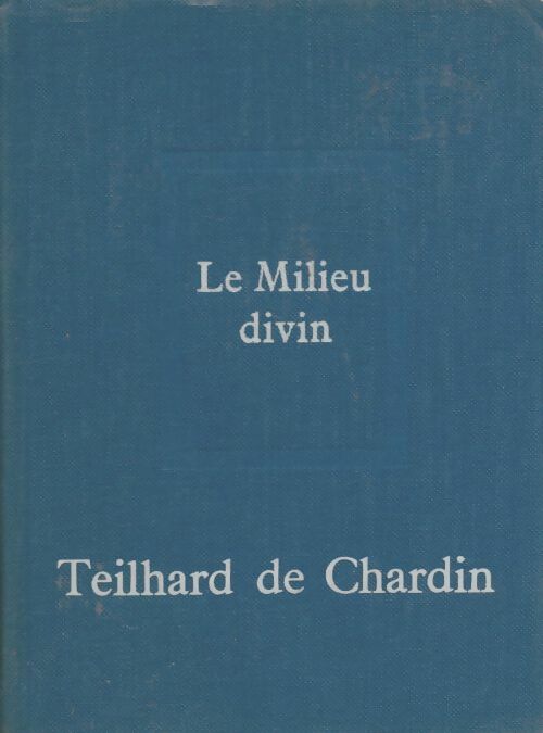 Livrenpoche : Oeuvres de Teilhard de Chardin Tome IV : Le milieu divin - Pierre Teilhard de Chardin - Livre