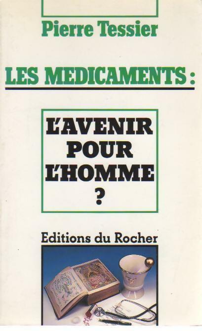 Livrenpoche : Les médicaments : L'avenir pour l'homme ? - Pierre Tessier - Livre
