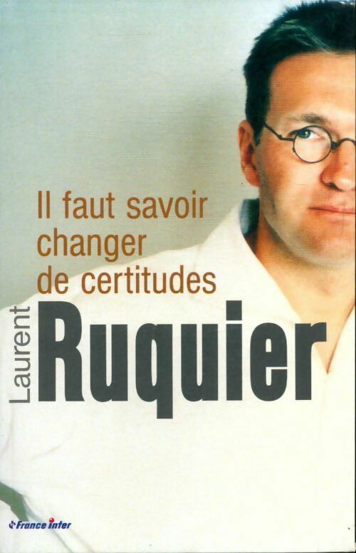 Livrenpoche : Il faut savoir changer de certitudes - Laurent Ruquier - Livre