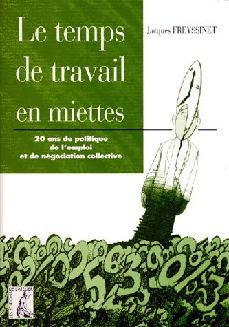 Livrenpoche : Le temps de travail en miettes. 20 ans de politique de l'emploi et de négociation collective - Jacques Freyssinet - Livre