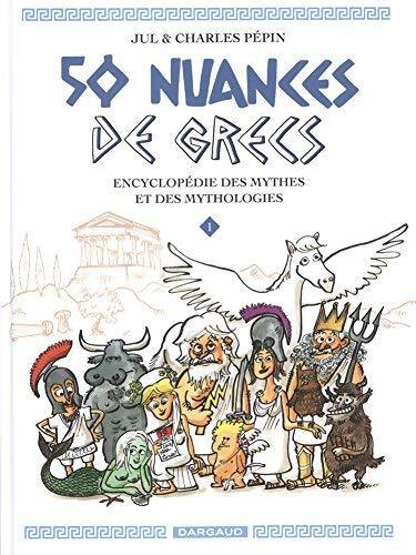 Livrenpoche : 50 nuances de grecs Tome I : Encyclopédie des mythes et des mythologies - Charles Pépin - Livre