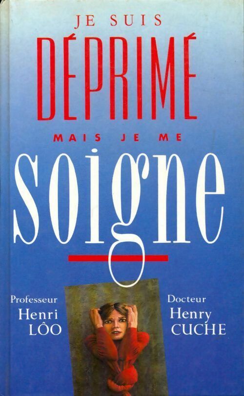 Livrenpoche : Je suis déprimé mais je me soigne - Henri Cuche - Livre