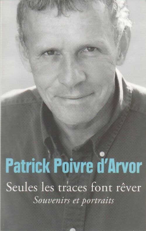 Livrenpoche : Seules les traces font rêver - Patrick Poivre d'Arvor - Livre