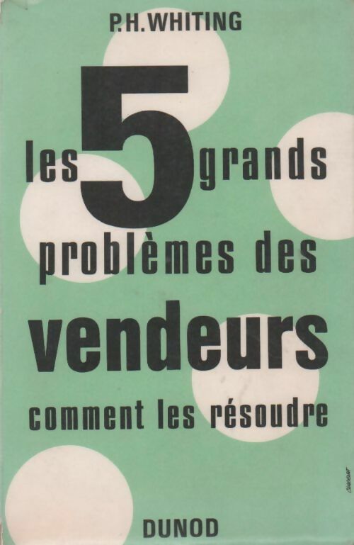 Livrenpoche : Les 5 grands problèmes des vendeurs. Comment les résoudre - P.H. Whiting - Livre
