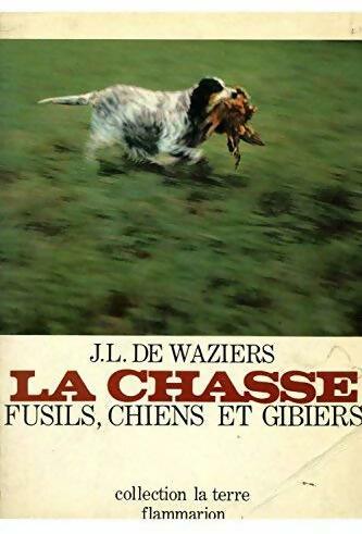 Livrenpoche : La chasse. Fusils, chiens et gibiers - J. L. De Waziers - Livre