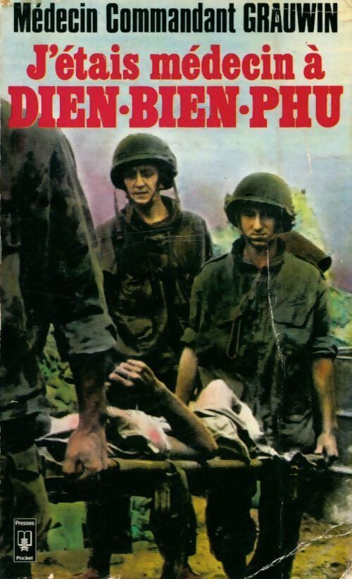 J'étais médecin à Dien Bien Phu - Médecin Commandant Grauwin - Livre