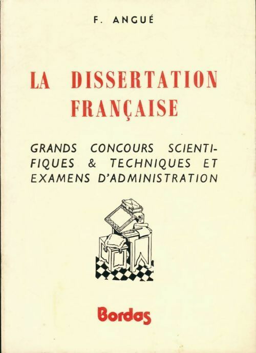 Livrenpoche : La dissertation française. Grands concours scientifiques & techniques et examens d' administration - F. Angué - Livre