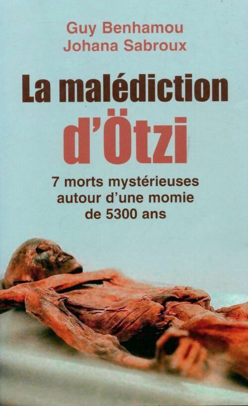 Livrenpoche : La malédiction de la momie d'Otzi : 7 morts mystérieuses autour d'une momie de 5300 ans -l'enquête - Guy Benhamou, Johanna Sabroux - Livre