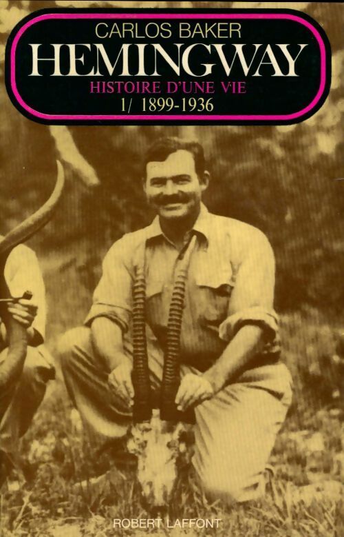 Livrenpoche : Hemingway histoire d'une vie Tome I 1899-1936 - Carlos Baker - Livre