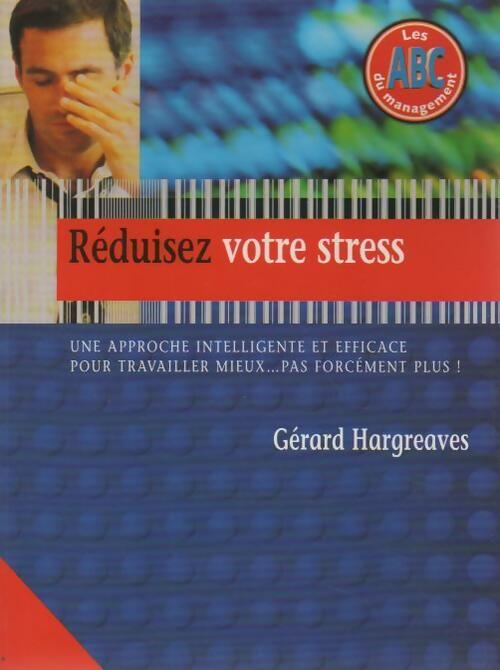 Livrenpoche : Réduisez votre stress. Une approche intelligente et efficace pour travailler mieux pas forcément plus ! - Gérard Hargreaves - Livre