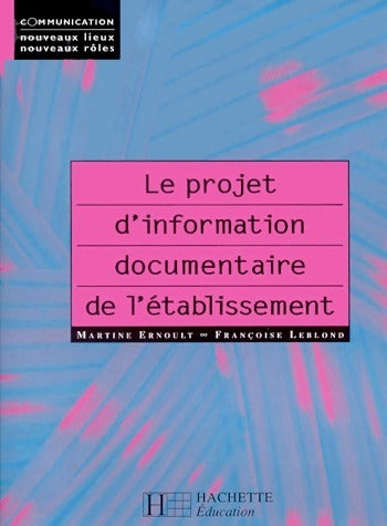 Livrenpoche : Le projet d'information documentaire de l'établissement - Françoise Leblond, F M ; Leblond, Martine Ernoult - Livre