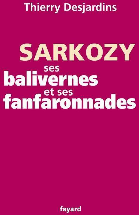 Livrenpoche : Sarkozy. Ses balivernes et ses fanfaronnades - Thierry Desjardins - Livre