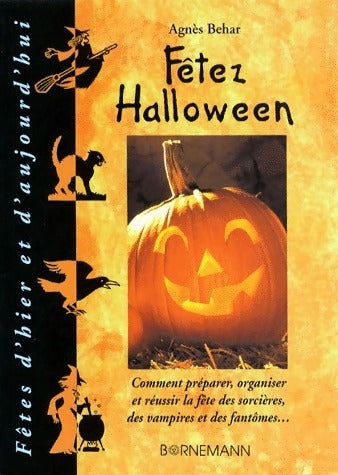 Livrenpoche : Fêtez Halloween. Comment préparer organiser et réussir la fête des sorcières des vampires et des fantômes - Agnès Behar - Livre