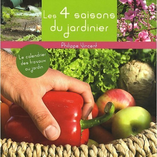 Les quatre saisons du jardinier - Philippe Vincent - Livre