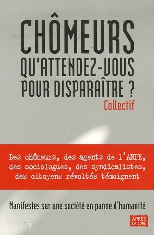 Livrenpoche : Chômeurs, qu'attendez-vous pour disparaître ? - Collectif - Livre