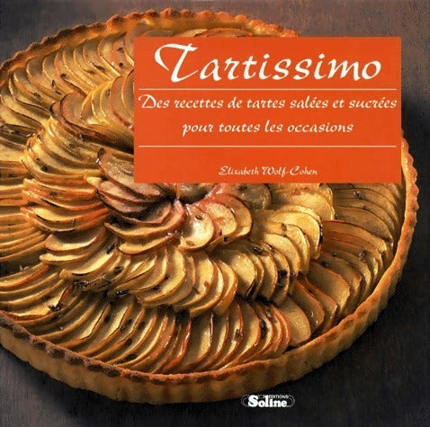 Livrenpoche : Tartissimo. Des recettes de tartes salées et sucrées pour toutes les occasions - Elizabeth Wolf-Cohen - Livre