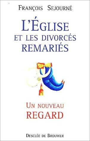 Livrenpoche : L'Eglise et les divorcés remariés. Un nouveau regard - François Sejourné - Livre